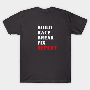 Build Race Break Fix Repeat - Fun Car T-Shirt